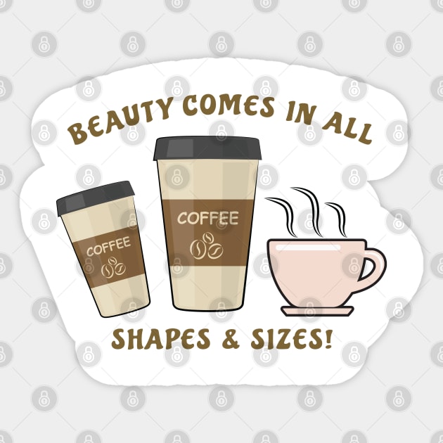 Beauty Comes In All Shapes & Sizes - Coffee Sticker by DesignWood Atelier